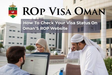 ROP Visa Oman: How to Check Your Visa Status on Oman’s ROP Website