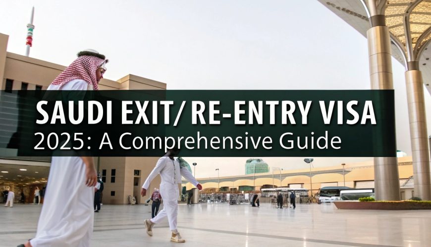Saudi Exit/Re-Entry Visa 2025: A Comprehensive Guide